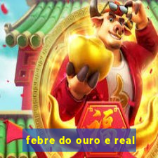 febre do ouro e real